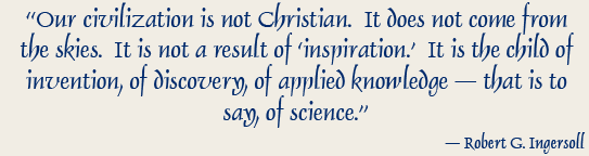Robert G. Ingersoll quotation from “Reply to the Indianapolis Clergy” in “The Iconoclast,” Indianapolis, Indiana (1882)